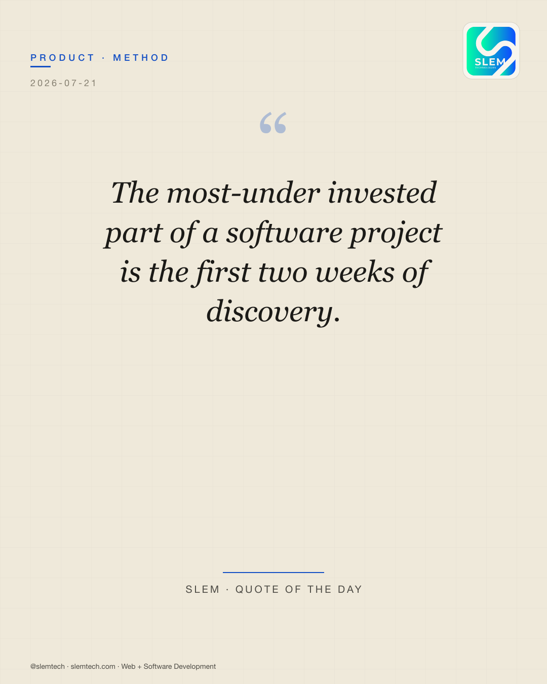The most-under invested part of a software project is the first two weeks of discovery. — SLEM Technologies