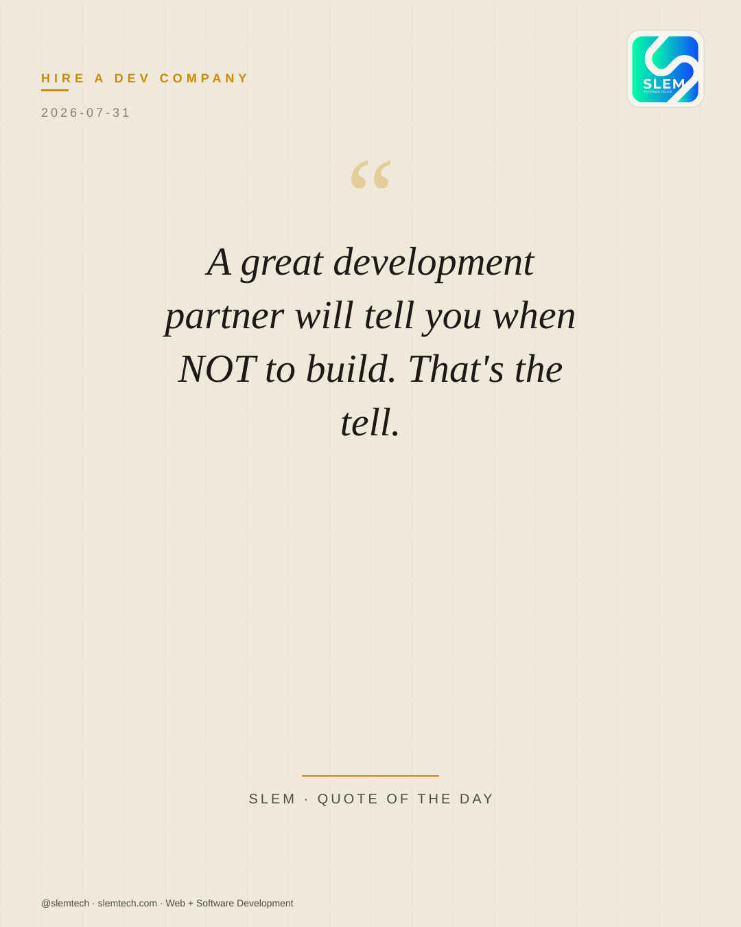 A great development partner will tell you when NOT to build. That's the tell. — SLEM Technologies