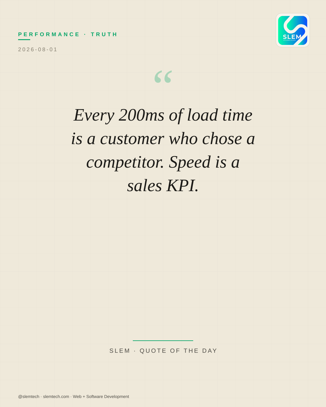 Every 200ms of load time is a customer who chose a competitor. Speed is a sales KPI. — SLEM Technologies