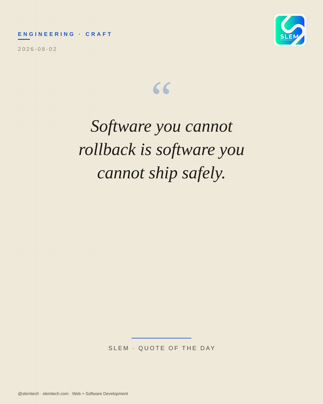 Software you cannot rollback is software you cannot ship safely. — SLEM Technologies
