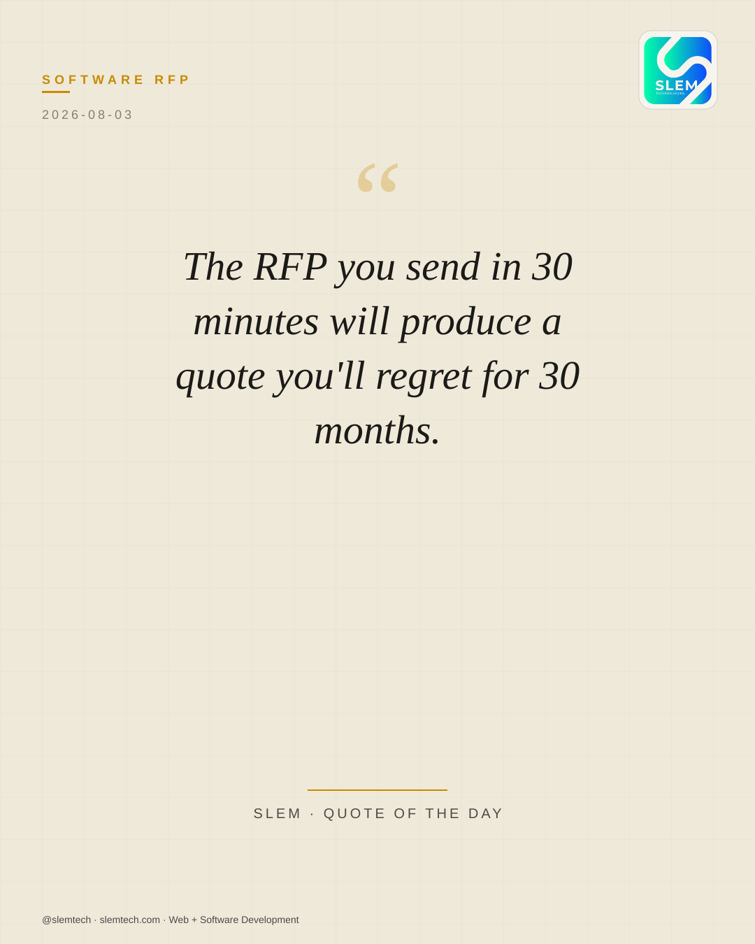 The RFP you send in 30 minutes will produce a quote you'll regret for 30 months. — SLEM Technologies