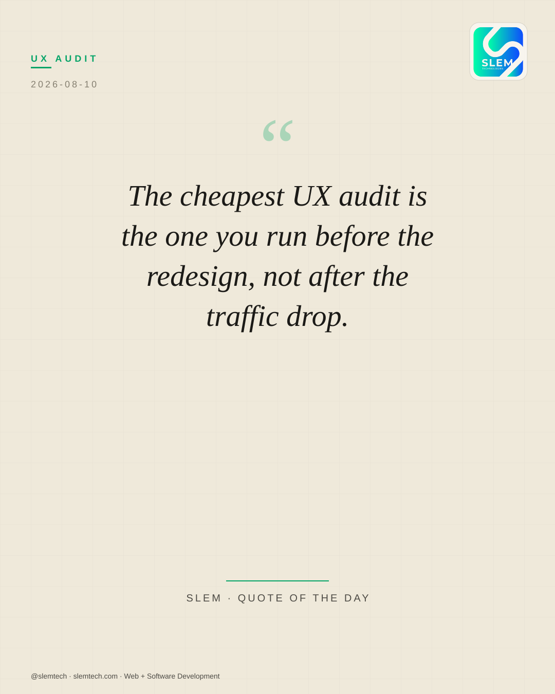 The cheapest UX audit is the one you run before the redesign, not after the traffic drop. — SLEM Technologies