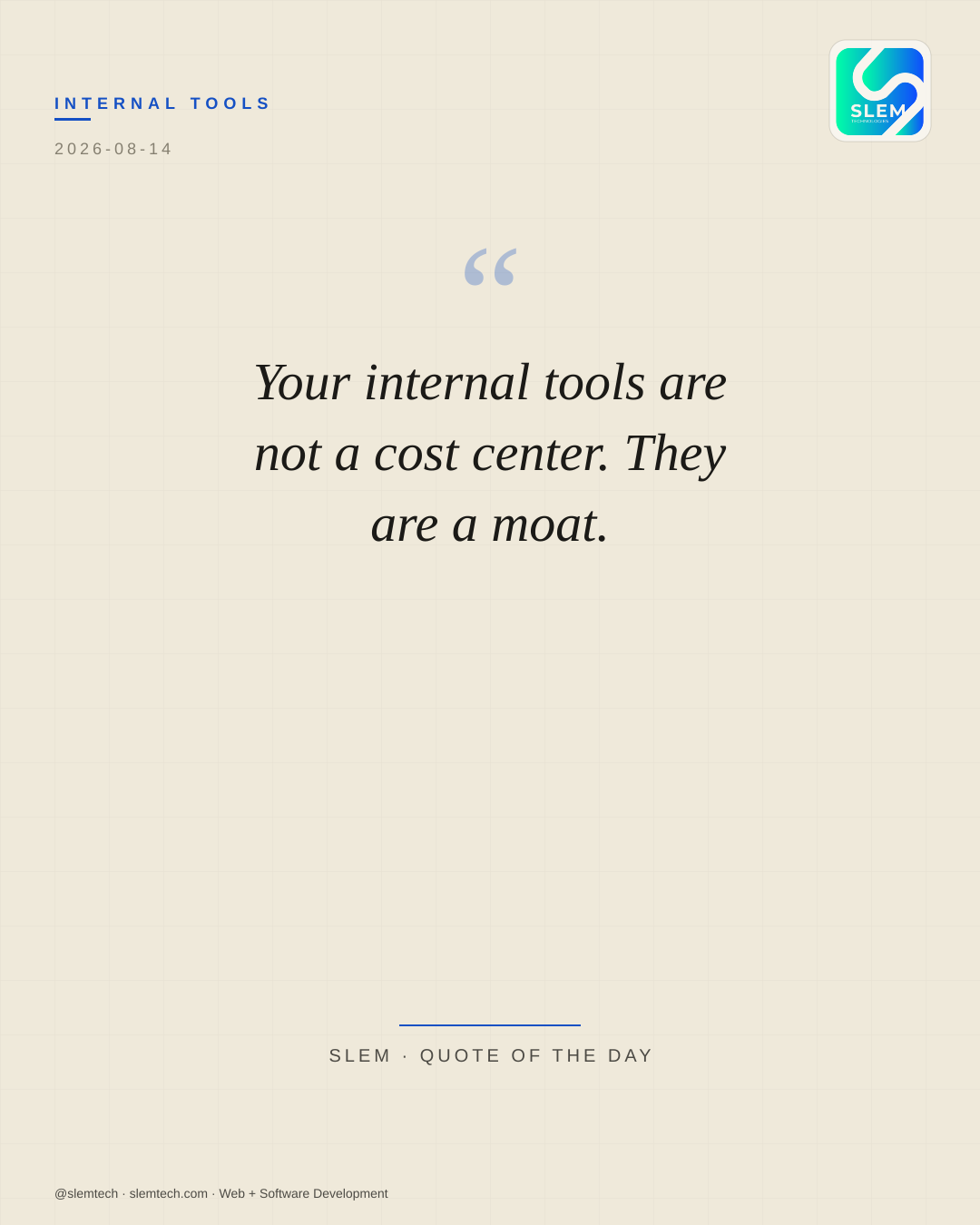 Your internal tools are not a cost center. They are a moat. — SLEM Technologies