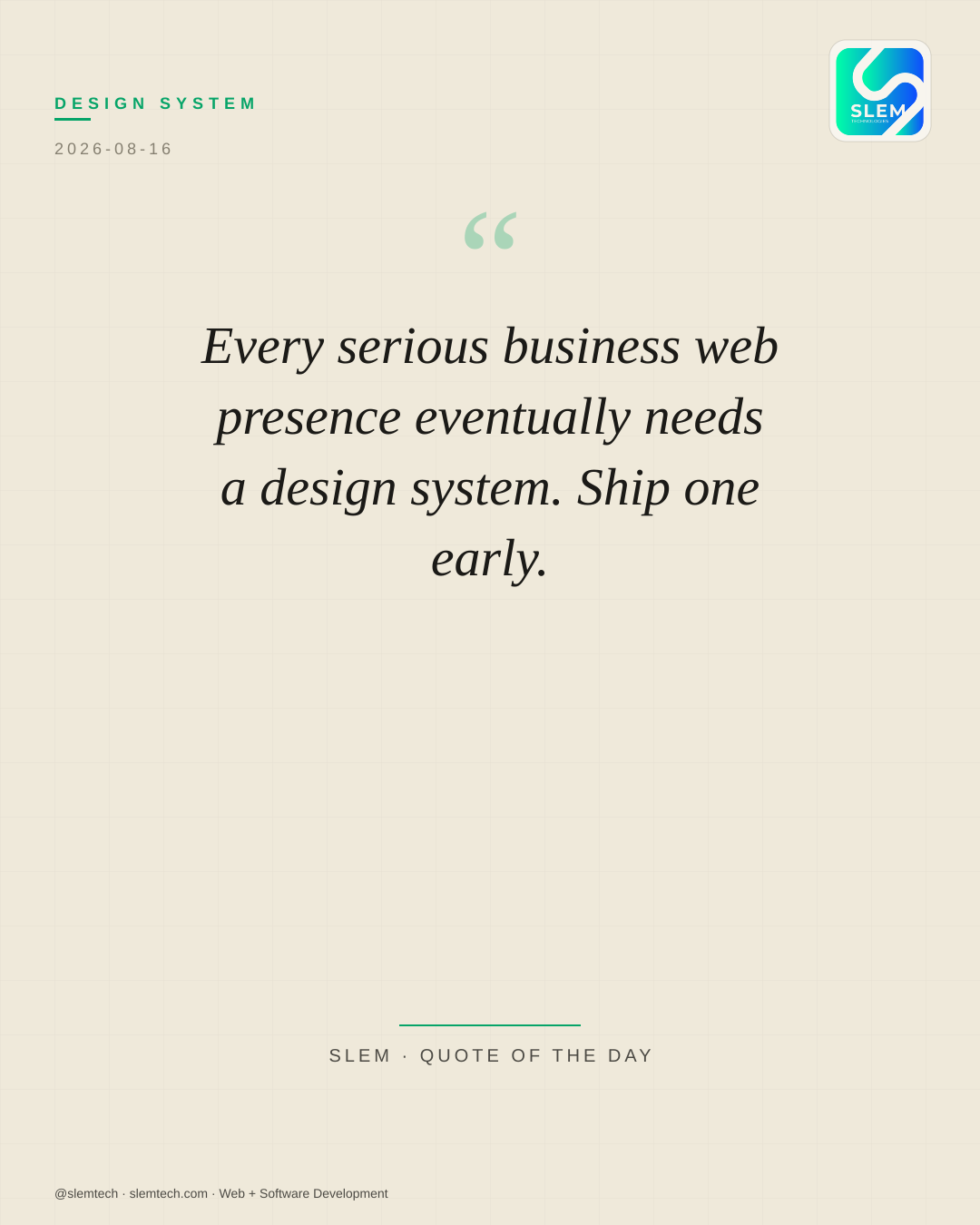 Every serious business web presence eventually needs a design system. Ship one early. — SLEM Technologies