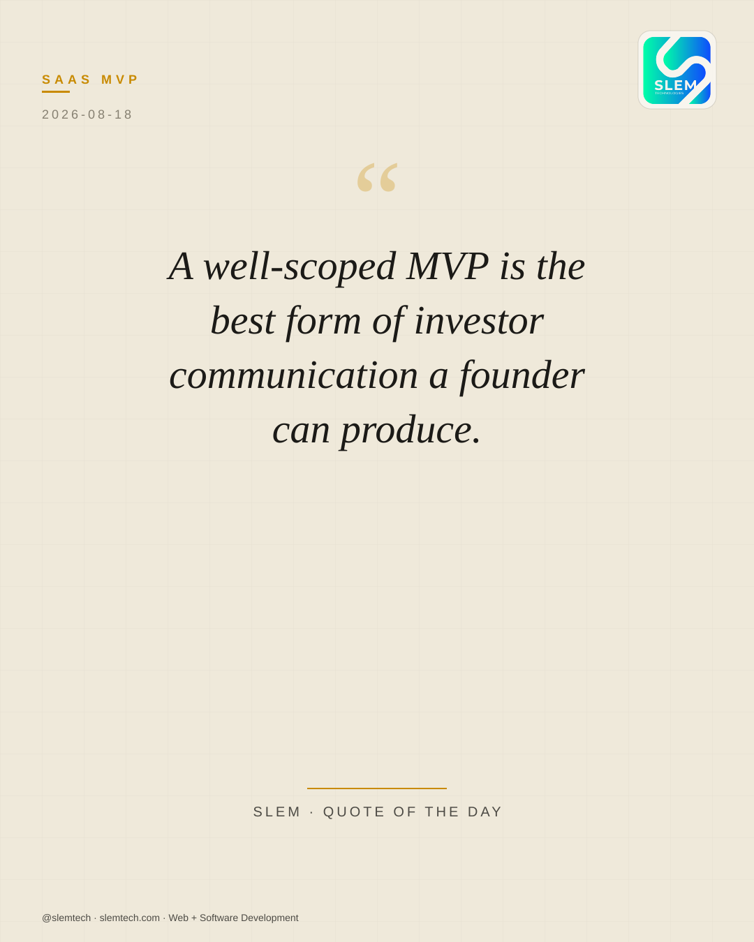 A well-scoped MVP is the best form of investor communication a founder can produce. — SLEM Technologies