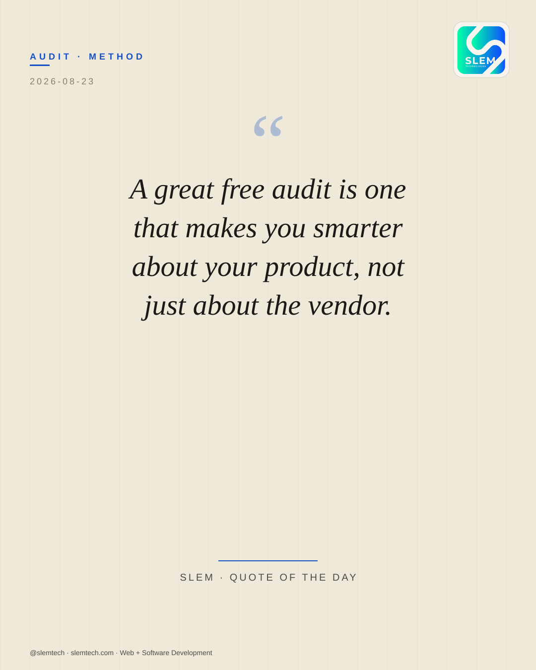 A great free audit is one that makes you smarter about your product, not just about the vendor. — SLEM Technologies