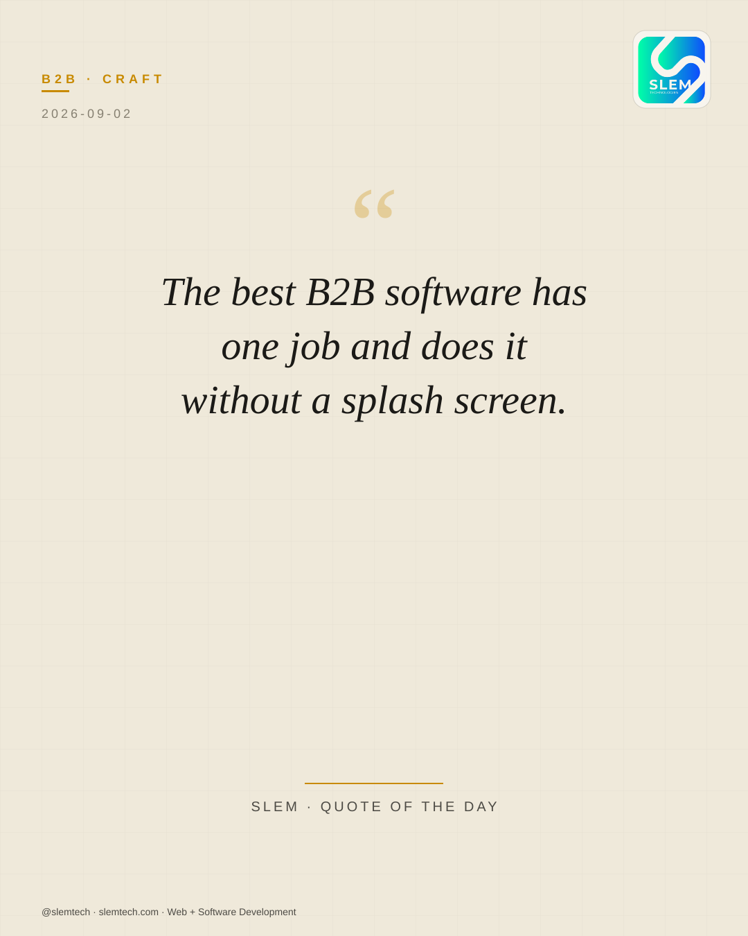 The best B2B software has one job and does it without a splash screen. — SLEM Technologies