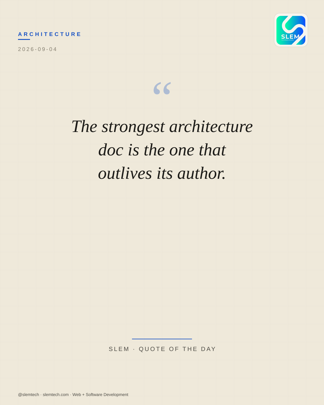The strongest architecture doc is the one that outlives its author. — SLEM Technologies