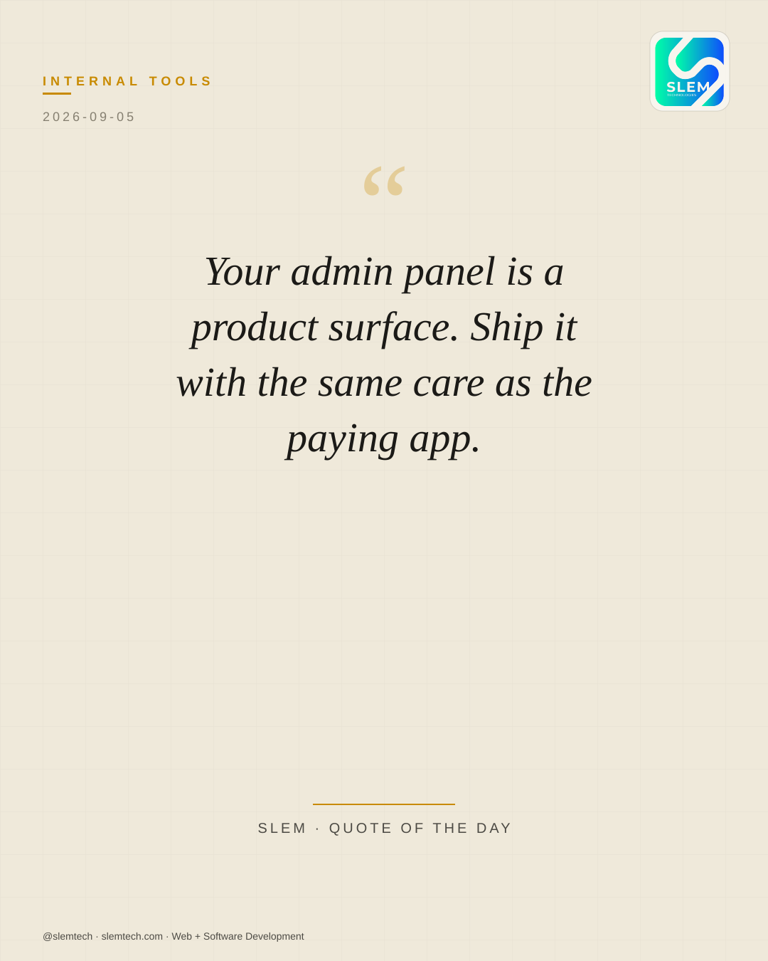 Your admin panel is a product surface. Ship it with the same care as the paying app. — SLEM Technologies