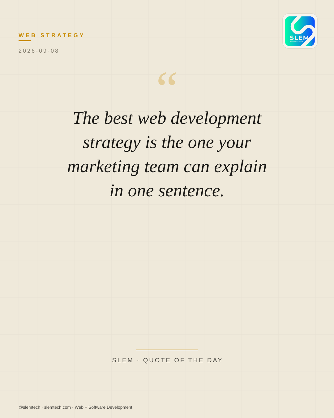 The best web development strategy is the one your marketing team can explain in one sentence. — SLEM Technologies