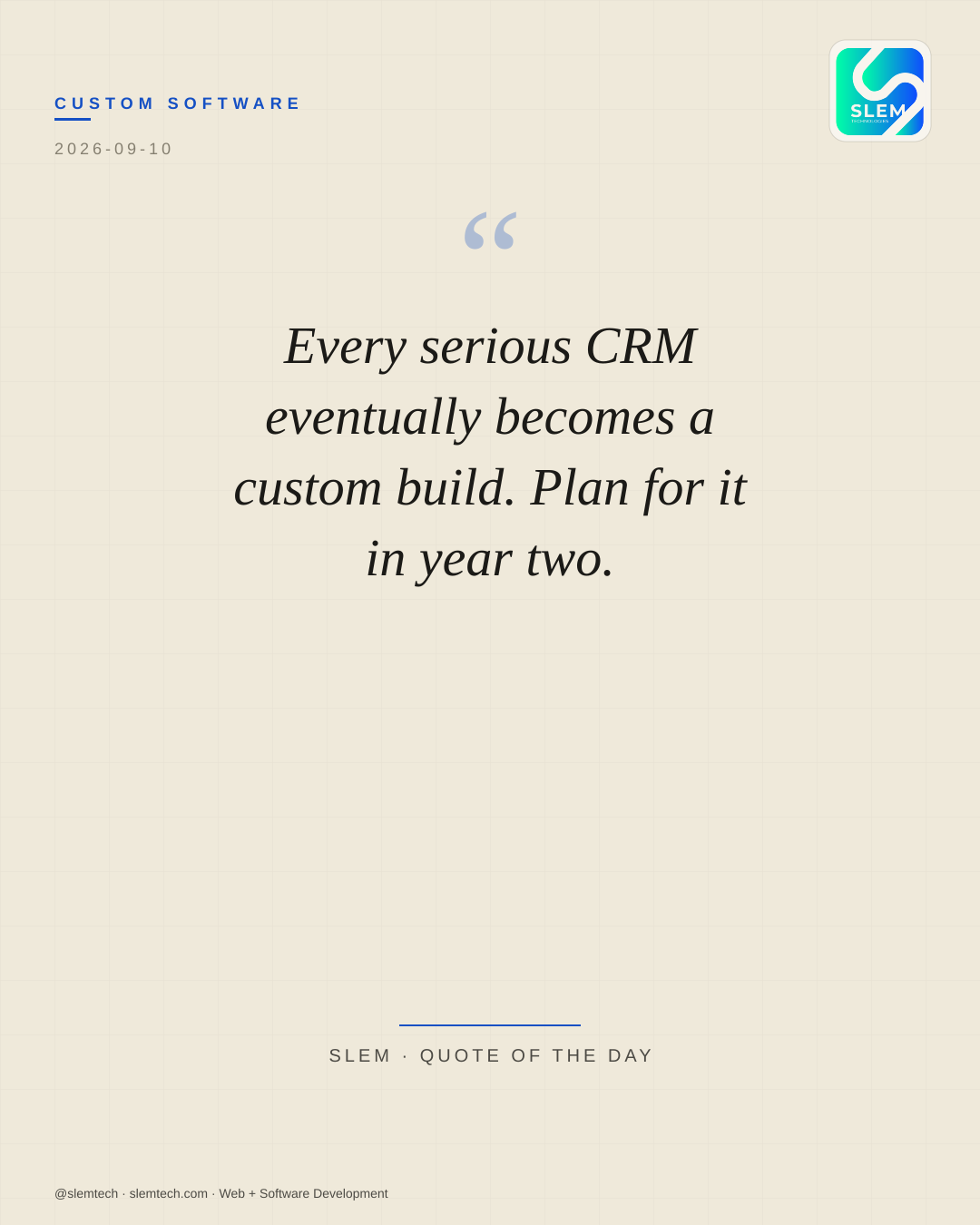 Every serious CRM eventually becomes a custom build. Plan for it in year two. — SLEM Technologies