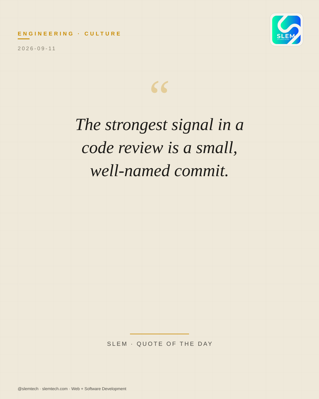 The strongest signal in a code review is a small, well-named commit. — SLEM Technologies
