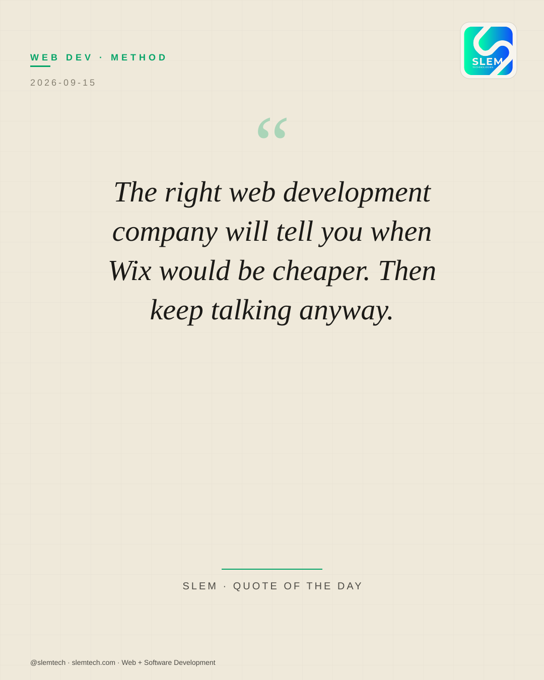 The right web development company will tell you when Wix would be cheaper. Then keep talking anyway. — SLEM Technologies