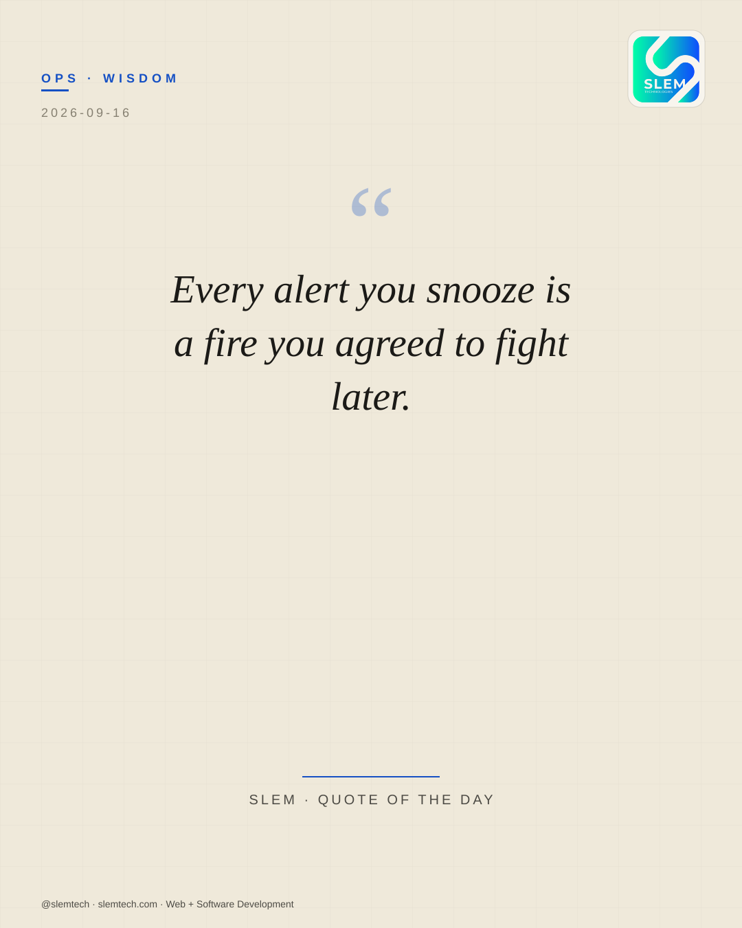 Every alert you snooze is a fire you agreed to fight later. — SLEM Technologies