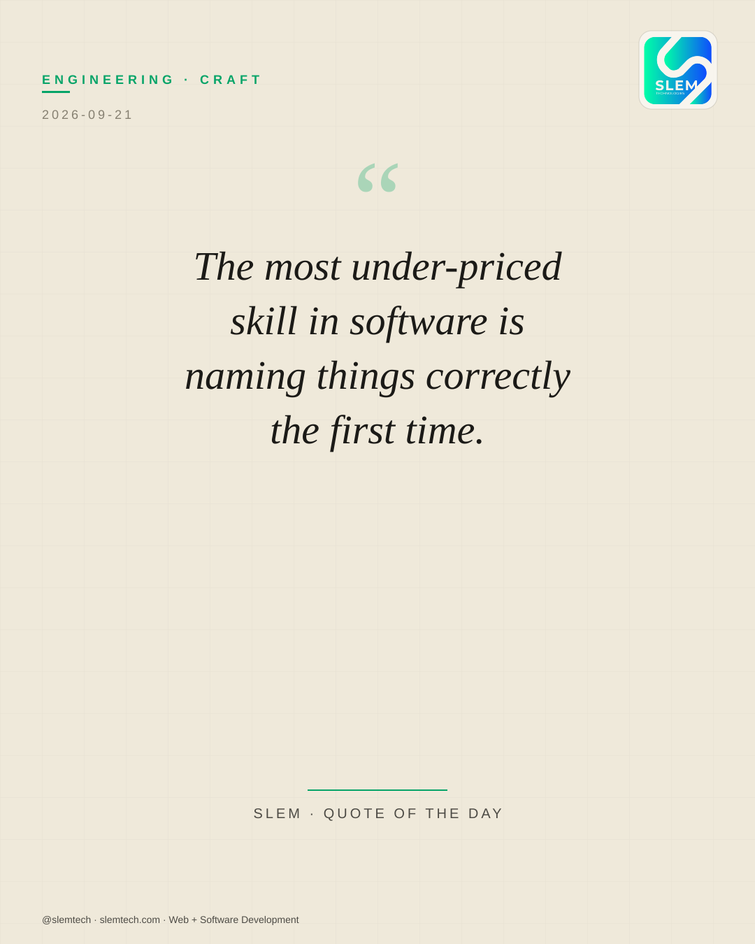 The most under-priced skill in software is naming things correctly the first time. — SLEM Technologies
