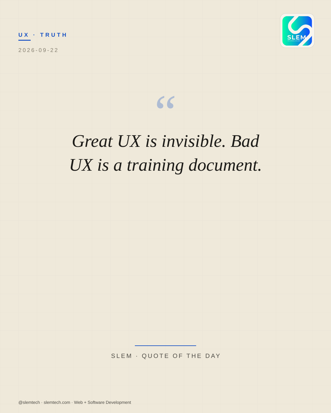 Great UX is invisible. Bad UX is a training document. — SLEM Technologies