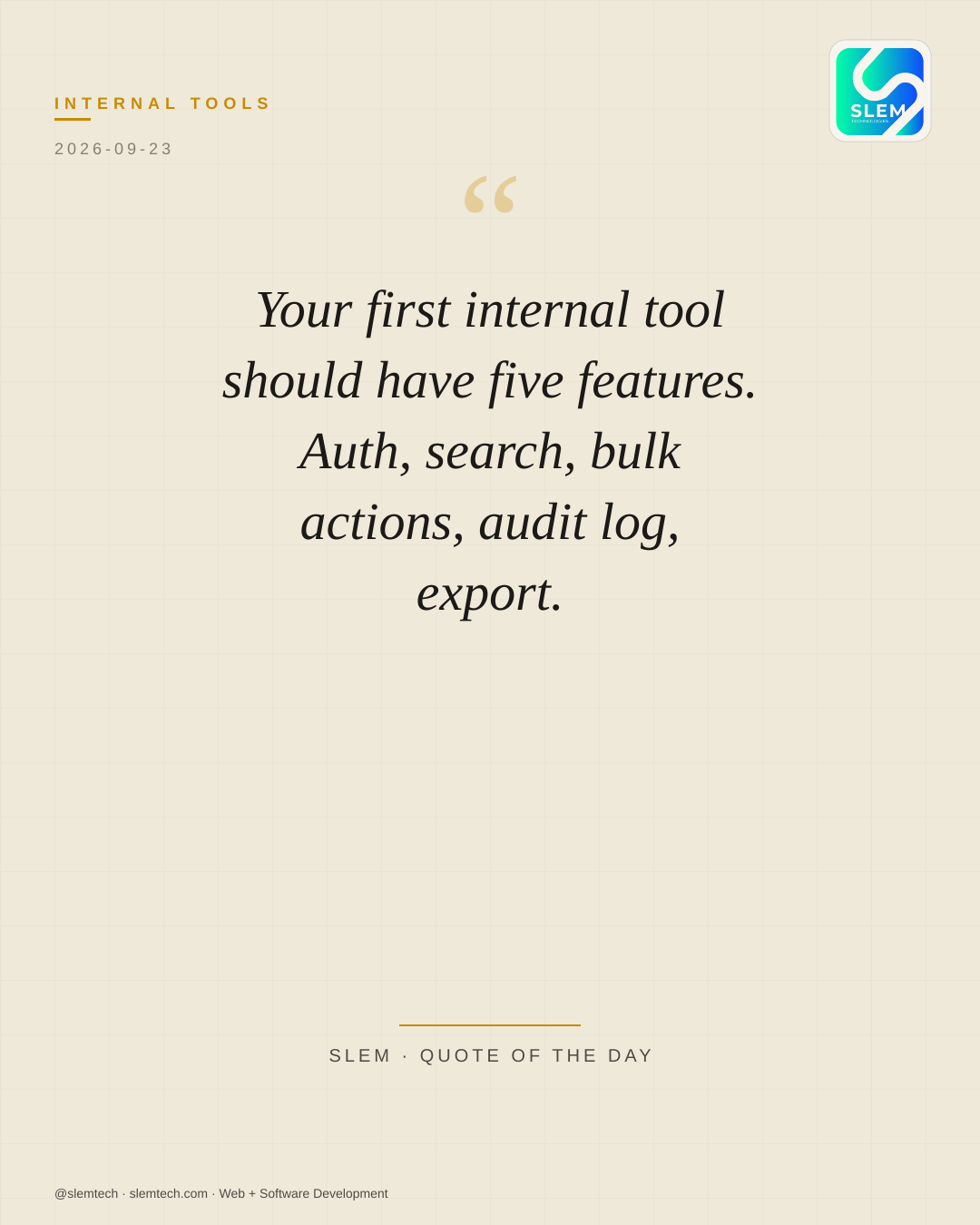 Your first internal tool should have five features. Auth, search, bulk actions, audit log, export. — SLEM Technologies