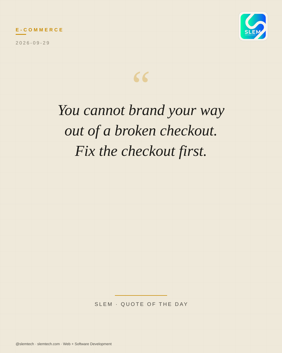 You cannot brand your way out of a broken checkout. Fix the checkout first. — SLEM Technologies