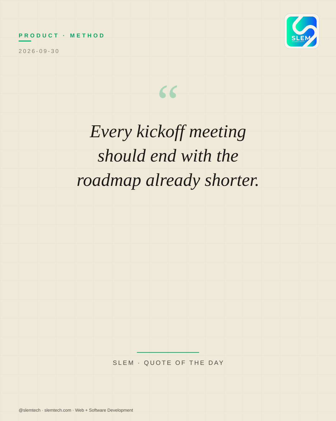 Every kickoff meeting should end with the roadmap already shorter. — SLEM Technologies