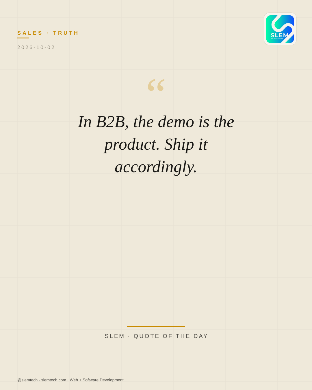 In B2B, the demo is the product. Ship it accordingly. — SLEM Technologies