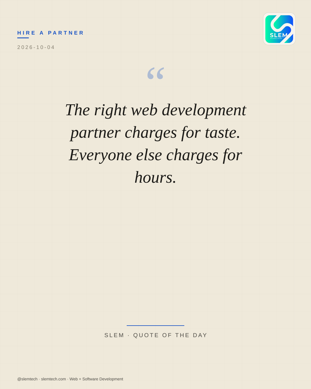 The right web development partner charges for taste. Everyone else charges for hours. — SLEM Technologies