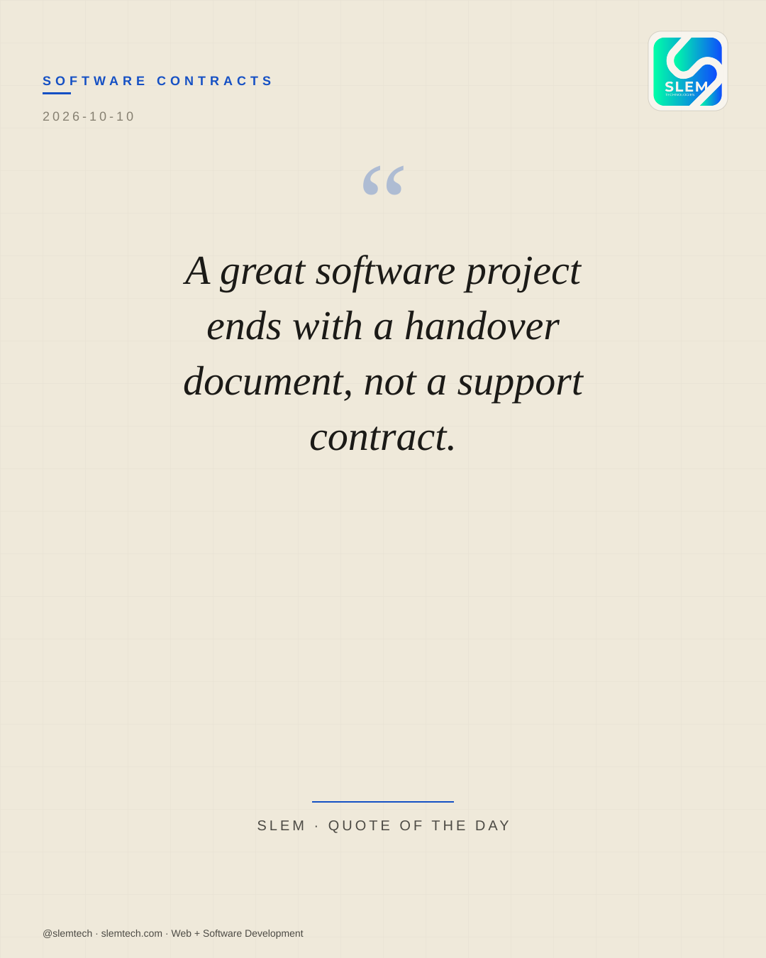 A great software project ends with a handover document, not a support contract. — SLEM Technologies